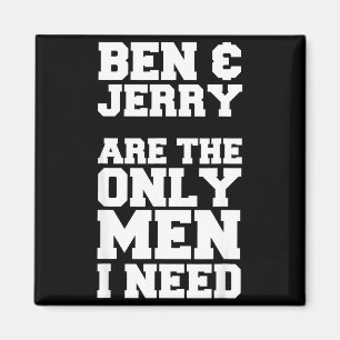 Aimant Ben & Jerry sont les seuls hommes dont j'ai besoin