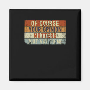 Aimant Bien Sûr, Votre Opinion S. Juste Pas Pour Moi