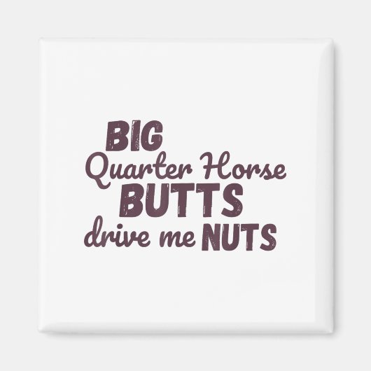 Aimant Big Quarter Horse Butts Drive Me Nuts Funny Wester (Devant)