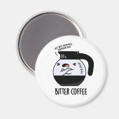 Aimant Bitter Café amusant Nourriture Pun (Recto/Verso)