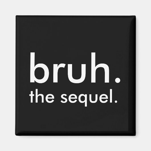 Aimant Black & White Funny Citation bruh. la suite. (Devant)