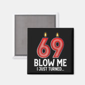 Aimant Blow Me I Turned 69 Years Old Funny 69th Birthday  (Recto/Verso)