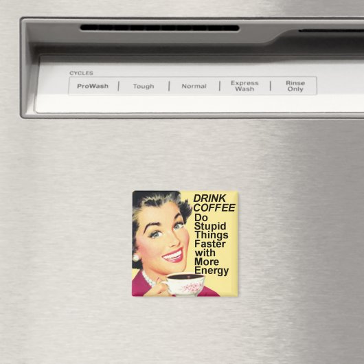 Aimant Boire du café Faire des choses stupides plus rapid (In Situ (Lave-vaisselle))