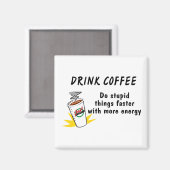 Aimant Boire Du Café Faire Des Choses Stupides Plus Rapid (Recto/Verso)
