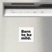 Aimant Born To Be Mild (In Situ (Lave-vaisselle))
