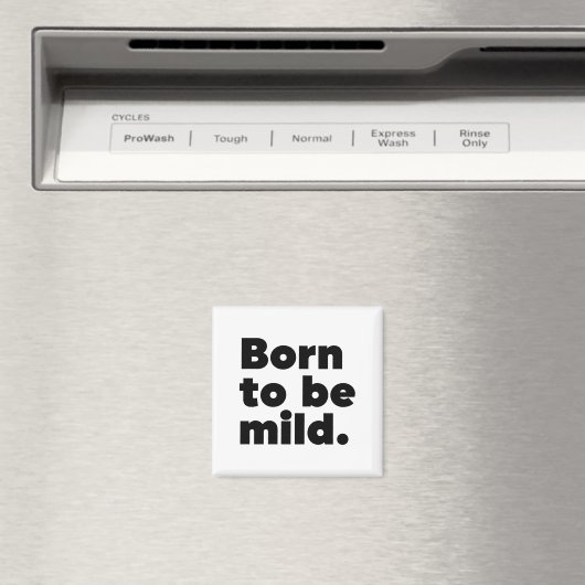 Aimant Born To Be Mild (In Situ (Lave-vaisselle))