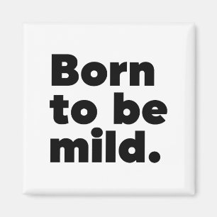 Aimant Born To Be Mild