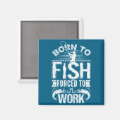 Aimant Born To Fish But Forced To Work Funny Fishing Quot (Recto/Verso)