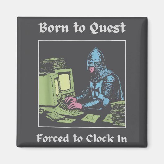 Aimant Born To Quest Forced To Clock In Funny Office Art  (Devant)