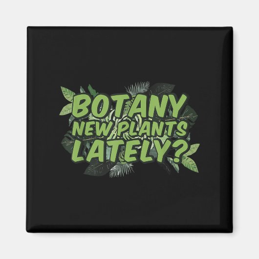 Aimant Botany New Plants Lately_ Funny Quote Spring Garde (Devant)