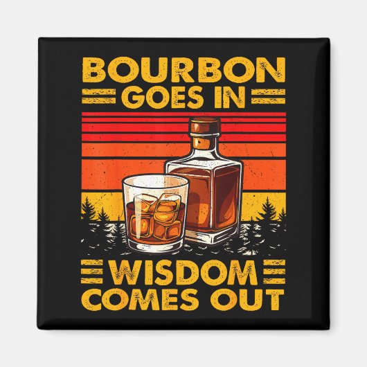 Aimant Bourbon Goes In Wisdom Comes Out Bourbon Drinking (Devant)