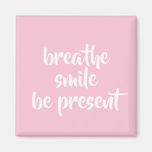 Aimant Breathe Smile Be Present Pink Affirmation Citation