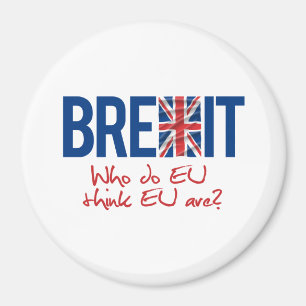 Aimant BREXIT - Qui pense que l'UE est - -