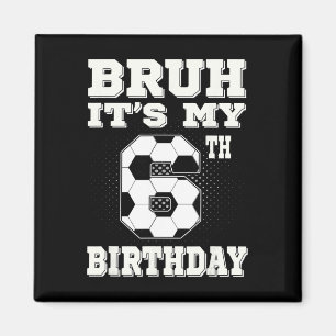 Aimant Bruh C'est mon 6ème anniversaire Enfants de footba