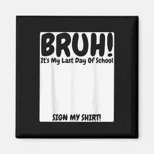 Aimant Bruh C'Est Mon Dernier Jour D'École Signer Mon