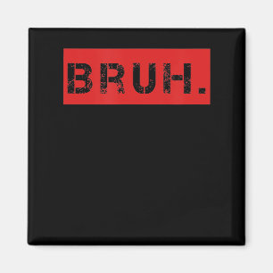 Aimant Bruh Funny Meme Saying Brother Greeting Venin