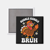 Aimant Bruh Funny Thanksgiving Turkey Gobble Boys Girls K (Recto/Verso)