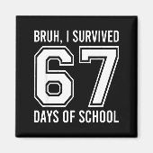 Aimant Bruh I Survived 67 Days Of School Funny Six Seven  (Devant)