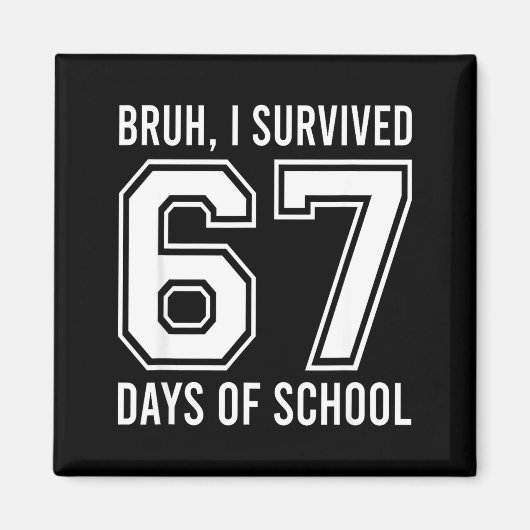 Aimant Bruh I Survived 67 Days Of School Funny Six Seven (Devant)