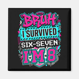 Aimant Bruh i survived 6 7 six seven i'm 8 for boy kid 