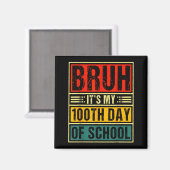 Aimant Bruh It's My 100th Day Of School Boys _ 100 Days O (Recto/Verso)