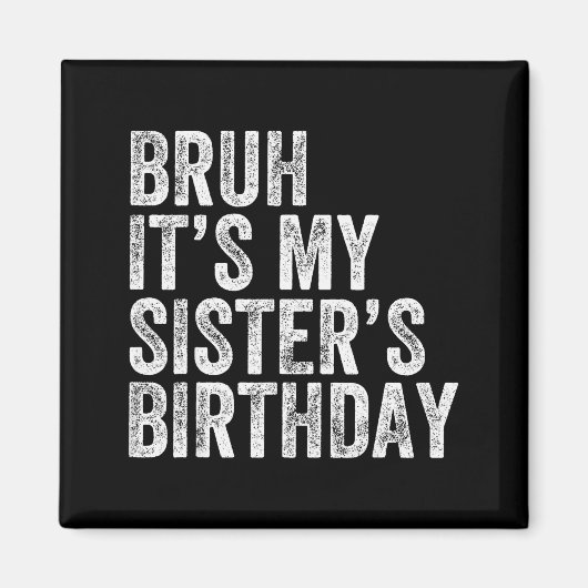 Aimant Bruh It's My Sister's Birthday Funny Birthday Brot (Devant)