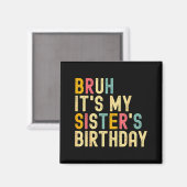 Aimant Bruh It's My Sister's Birthday Funny Birthday Brot (Recto/Verso)