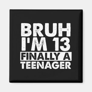 Aimant Bruh j'ai 13 ans enfin un adolescent 13ème anniver