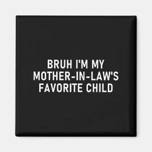 Aimant Bruh Je Suis L'Enfant Préféré De Ma Belle-Mère Drô