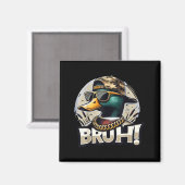 Aimant Bruh Mallard Duck Funny Duck Hunting Humor (Recto/Verso)
