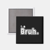 Aimant Bruh Mème Drôle Dire Bro Salutation Ados garçons E (Recto/Verso)