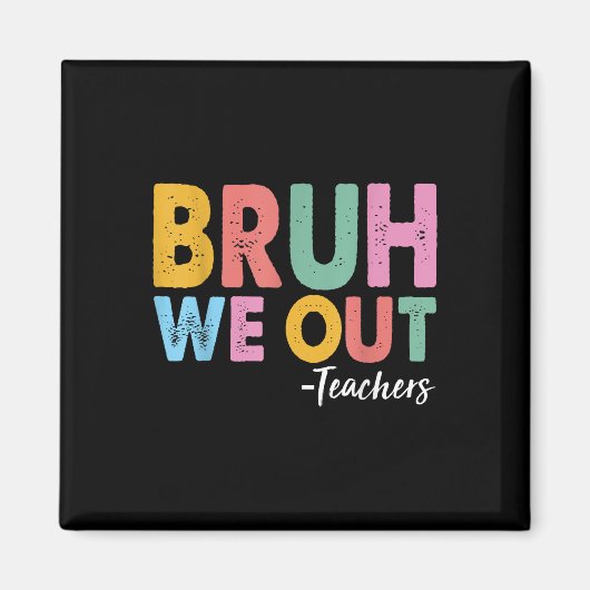 Aimant Bruh Nous Sortons Enseignants Dernier Jour De L'Éc (Devant)