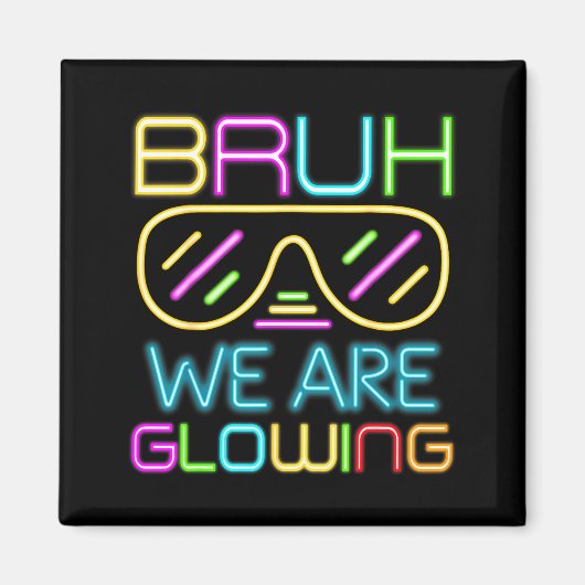 Aimant Bruh We Are Glowing In My Glowing Era Group Team T (Devant)