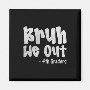 Aimant Bruh We Out 4th Graders 4th Graduation Grade Cl