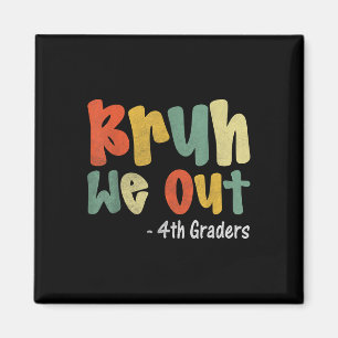 Aimant Bruh We Out 4th Graders 4th Graduation Grade Cl