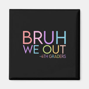 Aimant Bruh We Out 4th Graders Graduation Cl Of 2025