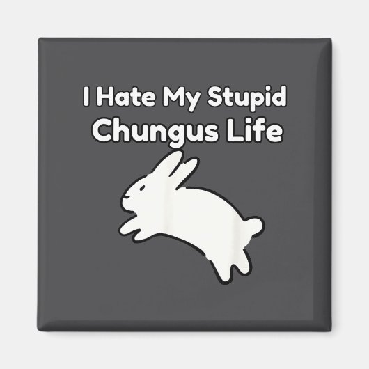 Aimant Bunny Meme I Hate My Stud Chungus Life  (Devant)