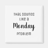 Aimant Ça ressemble à un problème de lundi Drôle (Devant)