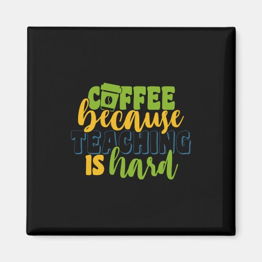 Aimant Cadeaux Prof | Café Car Enseigner Est Difficile (Devant)