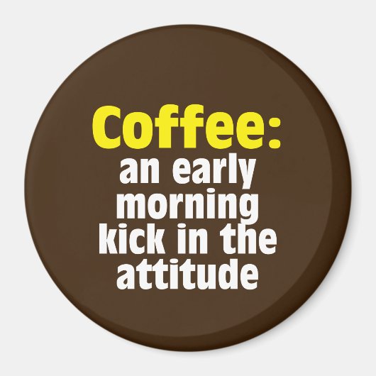Aimant Café : Un coup de pied tôt le matin dans l'attitud (Devant)