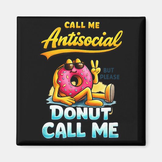 Aimant Call Me Antisocial Donut Pun Funny Introvert Quote (Devant)
