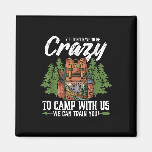 Aimant Camping Vous N'Avez Pas À Être Fou Pour Camping Ca (Devant)