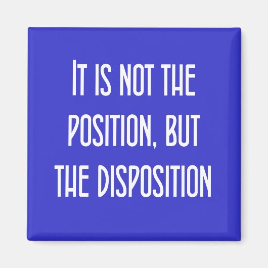 Aimant Ce n'est pas la position, mais la disposition (Devant)