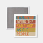 Aimant C'est bizarre d'être le même âge que les personnes (Recto/Verso)