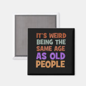 Aimant C'est bizarre d'être le même âge que les personnes (Recto/Verso)