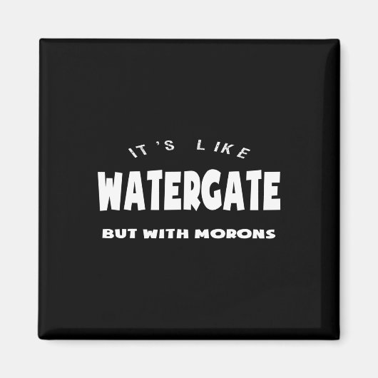 Aimant C'est comme le Watergate mais avec des idiots Trum (Devant)