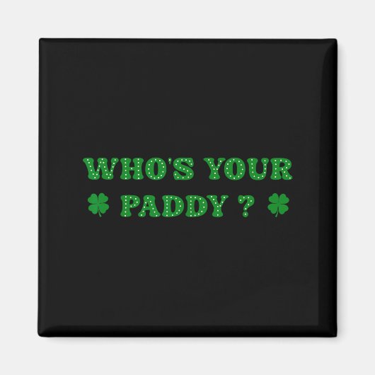Aimant C'est qui ton Paddy 2026 Citation drôle St Patrick (Devant)