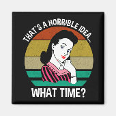 Aimant C'est une idée horrible...À quelle heure ? (Devant)