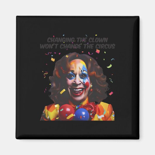 Aimant Changer le clown ne changera pas le cirque Kamala (Devant)