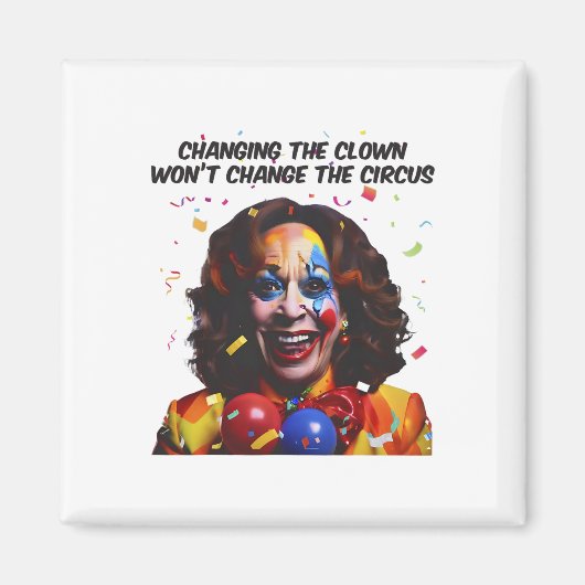 Aimant Changer le clown ne changera pas le cirque Kamala (Devant)